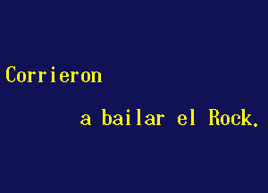 Corrieron

a bailar 31 Rock.