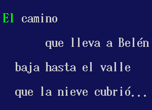 El camino

que lleva a Bel n

baja hasta el valle

que la nieve cubrid...