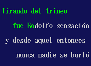 Tirando del trineo
fue Rodolfo sensacidn
y desde aquel entonces

nunca nadie se burld