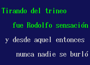 Tirando del trineo
fue Rodolfo sensacidn
y desde aquel entonces

nunca nadie se burld