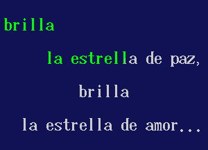 brilla

la estrella de paz,

brilla

la estrella de amor...