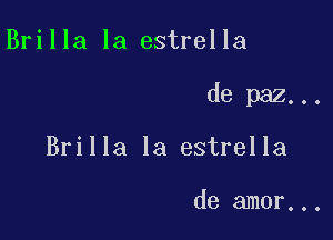 Brilla la estrella

de paz...

Brilla la estrella

de amor...