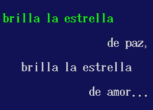 brilla la estrella

de paz,

brilla la estrella

de amor...