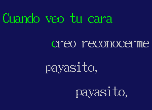 Cuando veo tu cara

CF60 FGCOHOCBFHIE)

payasito,

payasito,