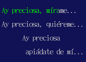 HWajmm,mRmmn.

Ay preciosa, qui reme...

Ay preciosa

apiddate de mi...