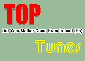 U
V -
Did Your Mother Come From Ireland (Eb)