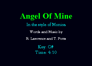 Angel Of Mine

In the style of Monica

Words and Mums by
R. Lavmnoc and T Pom

KBYZ Cf?
Time 410
