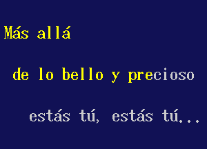 M s all

de lo bello y precioso

est s td, est s ta...