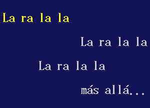 La ra la la
La ra la la

La ra la la

mzis a1 lei. . .