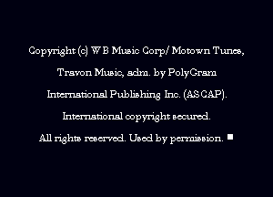 Copyright (0) WE Music CorfM Motown Tunes,
Travon Music, adm. by PolyGram
Inmn'onsl Publishing Inc. (ASCAPJ.
Inmn'onsl copyright Banned.

All rights named. Used by pmm'ssion. I