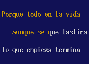 Parque todo en la Vida
aunque se que lastima

lo que empieza termina