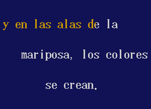 y en las alas de la

mariposa, los colores

SB crean.