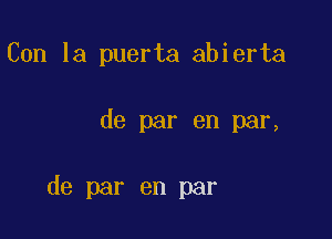 Con la puerta abierta

de par en par,

de par en par