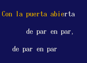 Con la puerta abierta

de par en par,

de par en par