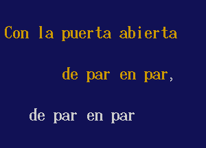 Con la puerta abierta

de par en par,

de par en par