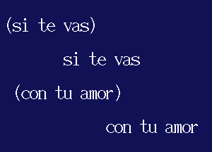 (Si te vas)

Si te vas
(con tu amor)

con tu amor