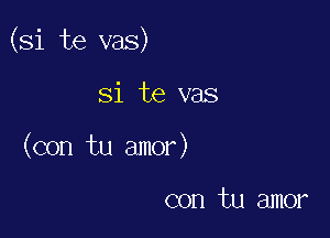 (Si te vas)

Si te vas
(con tu amor)

con tu amor