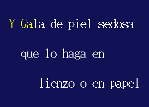 Y Gala de piel sedosa

que lo haga en

lienzo 0 en papel