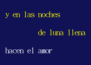 y en las noches

de luna llena

hacen el amor