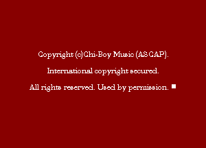 Copyright (c)Chi-Boy Music (ASCAP)
hman'oxml copyright secured,

All rights marred. Used by perminion '