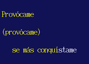 Provbcame

(provbcame)

se mas conquistame