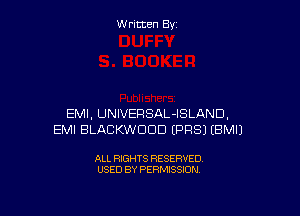 W ritcen By

EMI, UNIVERSAL-ISLAND,
EMI BLACKWDDD EPRSJ EBMIJ

ALL RIGHTS RESERVED
USED BY PERMISSION