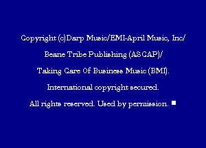 Copyright (CJDarp MuBinEMI-April MuBiC, Ind
Beam Tribe Publishing (AS CAPJl
Taking Cam Of Business Music(BM11.
Inmn'onsl copyright Banned.

All rights named. Used by pmm'ssion. I