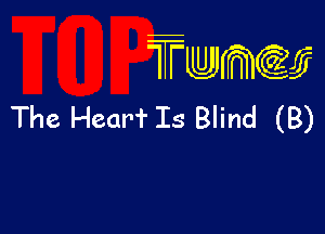 TTwmw

The Hearf Is Blind (B)