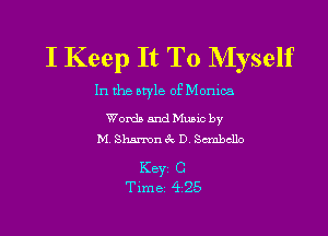 I Keep It To Myself

In the style of Moan

Words and Mums by
M. Sharron CV D Smbcllo

Keyr C
Time 4 25
