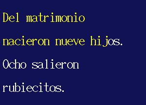 Del matrimonio

nacieron nueve hijos.

Ocho salieron

rubiecitos.