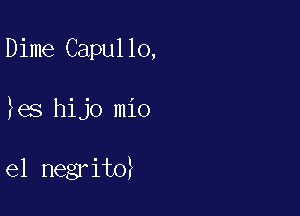 Dime Capullo,

es hijo mio

e1 negrito?