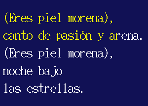 (Eras piel morena),
canto de pasiOn y arena.

(Eras piel morena),
noche bajo
las estrellas.