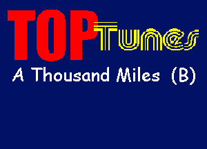 TTwmw

A Thousand Miles (B)