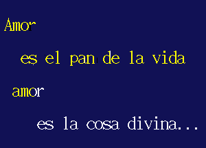 Amo

es el pan de la Vida

EURO?

es la cosa divina...