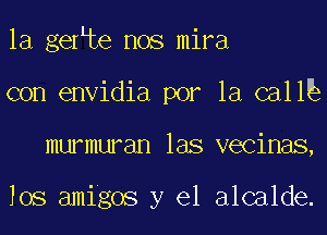 la gefte nos mira
con envidia por la C311
murmuran las vecinas,

los amigos y el alcalde.