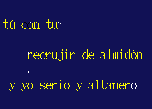 to can tux

recrujir de almidOn

f

y yo serio y altanero