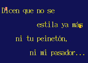 DHcen que no se

estila ya m3
ni tu peinetbn,

ni mi pasador...