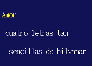 Amer

cuatro letras tan

sencil las de hi Ivanar