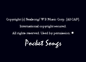 Copyright (c) Rcalsonty WB Music Corp. (ASCAPJ.
Inmn'onsl copyright Banned.

All rights named. Used by pmm'ssion. I

Doom 50W