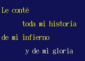 be cont
toda mi historia

de mi infierno

y de mi gloria