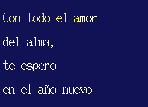 Con todo el amor

del alma,

te espero

en el 3 0 nuevo