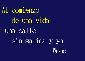 A1 comienzo
de una Vida

una calle
sin salida y yo
W000