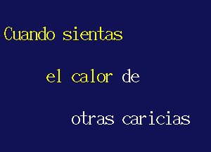 Cuando sientas

e1 calor de

otras caricias