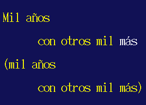 Mil 31er
con otros mil mas

(mil aflOS

con otros mil mas)