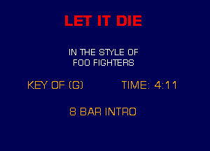 IN THE SWLE OF
FOO FIGHTERS

KEY OFIGJ TIME14i11

8 BAR INTRO