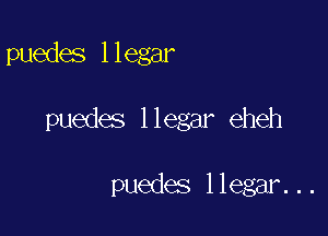 puedes llegar

puedes 1 legar eheh

puedes llegar. . .