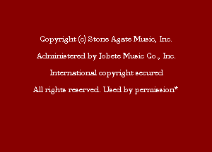 Copyright (c) Storm Agata Music, Inc
Adminiancmd by Iobctc Music Co, Inc
Inman'oxml copyright occumd

A11 righm marred Used by pminion