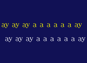 ay ay ay a a a a a a ay

ay ay ay a a a a a a ay