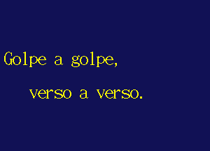 Golpe a golpe,

verso a VQFSO.