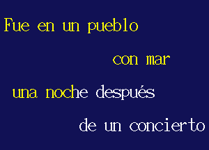 Fue en un pueblo

COD mar

una noche despu s

de un concierto